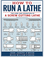 How to Run a Lathe: The Care and Operation of a Screw Cutting Lathe