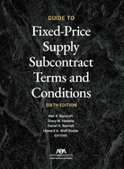 Guide to Fixed-Priced Supply Subcontract Terms and Conditions, Sixth Edition