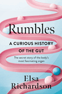 Rumbles: a Curious History of the Gut: the Secret Story of the Body's Most Fascinating Organ