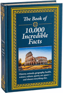 The Book of 10, 000 Incredible Facts