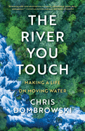 The River You Touch: Making a Life on Moving Water