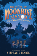 The Secret of Moonrise Manor (a Raven Gallows Mystery)