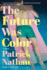 The Future Was Color: a Novel