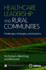 Healthcare Leadership and Rural Communities: Challenges, Strategies, and Solutions
