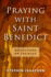 Praying With Saint Benedict: Reflections on the Rule