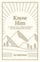 Know Him: a Year of Daily Bible Readings on the Character of God (a 365-Day Devotional on God's Attributes)