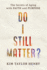 Do I Still Matter? : the Secrets of Aging With Faith and Purpose