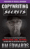Copywriting Secrets: How Everyone Can Use the Power of Words to Get More Clicks, Sales, and Profits...No Matter What You Sell Or Who You Sell It to!