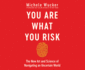 You Are What You Risk: the New Art and Science of Navigating an Uncertain World