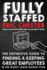 Fully Staffed: the Definitive Guide to Finding & Keeping Great Employees