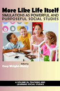 More Like Life Itself: Simulations as Powerful and Purposeful Social Studies (Teaching and Learning Social Studies)