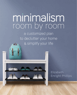 Minimalism Room By Room: a Customized Plan to Declutter Your Home and Simplify Your Life