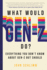 What Would Gen-Z Do? : Everything You Don't Know About Gen-Z But Should