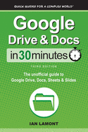 Google Drive & Docs in 30 Minutes: the Unofficial Guide to Google Drive, Docs, Sheets & Slides