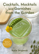 Cocktails, Mocktails, and Garnishes From the Garden