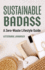 Sustainable Badass: a Zero-Waste Lifestyle Guide (Sustainable at Home, Eco Friendly Living, Sustainable Home Goods, Sustainable Gift)