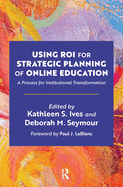 Using Roi for Strategic Planning of Online Education: a Process for Institutional Transformation