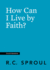 How Can I Live By Faith? (Crucial Questions)