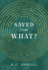 Saved From What?