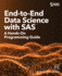 End-to-End Data Science with SAS: A Hands-On Programming Guide