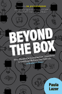 Beyond the Box: How Hands-on Learning Can Transform a Child and Reform Our Schools, a Mother S Story