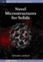 Novel Microstructures for Solids