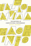 Influential Machines: the Rhetoric of Computational Performance