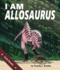 I Am Allosaurus (I Am Prehistoric)