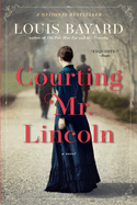 Courting Mr. Lincoln: a Novel