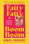 Fatty Fatty Boom Boom: a Memoir of Food, Fat, and Family