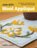 Jump Into Wool Appliqu�: For Beginners; 6 Embellished Patterns; Embroidery Stitch Guide