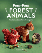 Pom-Pom Forest Animals: Craft an Artisan Yarn Menagerie