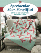 Spectacular Stars Simplified: Stitch & Flip Quilts With a Lone Star Look