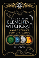 The Path of Elemental Witchcraft: a Wyrd Woman's Book of Shadows (Sacred Planet)