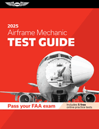 Airframe Mechanic Test Guide 2025: Study and Prepare for Your Aviation Mechanic Faa Knowledge Exam (Asa Test Prep Series)