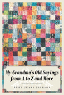 My Grandma's Old Sayings From a to Z and More