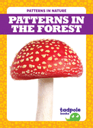 Patterns in the Forest (Tadpole Books, Patterns in Nature)