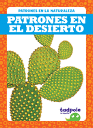 Patrones En El Desierto (Patterns in the Desert) (Tadpole Books Spanish Edition) (Patrones En La Naturaleza (Patterns in Nature))