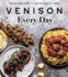 Venison Every Day: the No-Fuss Guide to Cooking Game at Home