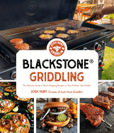 Blackstone� Griddling: the Ultimate Guide to Show-Stopping Recipes on Your Outdoor Gas Griddle