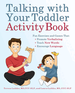 Talking With Your Toddler Activity Book: Fun Exercises and Games That Promote Verbalizing, Teach New Words, and Encourage Language