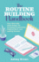 The Routine-Building Handbook: Your All-In-One Habit Builder for Increased Productivity, Inspired Work, and Lasting Success