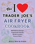 The I Love Trader Joe's Air Fryer Cookbook