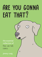 Are You Gonna Eat That? : the Essential Collection of They Can Talk Comics