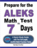 Prepare for the Aleks Math Test in 7 Days: a Quick Study Guide With Two Full-Length Aleks Math Practice Tests