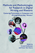Methods and Methodologies for Research in Digital Writing and Rhetoric, Volume 1: Centering Positionality in Computers and Writing Scholarship (Volume 1) (Practices & Possibilites)