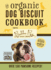 The Organic Dog Biscuit Cookbook (the Revised and Expanded Third Edition): Featuring Over 100 Pawsome Recipes! (3)