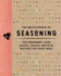 The Encyclopedia of Seasoning: 350 Marinades, Rubs, Glazes, Sauces, Bastes and Butters for Every Meal (Encyclopedia Cookbooks)