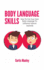 Body Language Skills: How to Use Your Own Body Language to Influence Almost Anybody