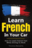 Learn French in Your Car: How to Learn French Fast While Driving to Work (French Edition)